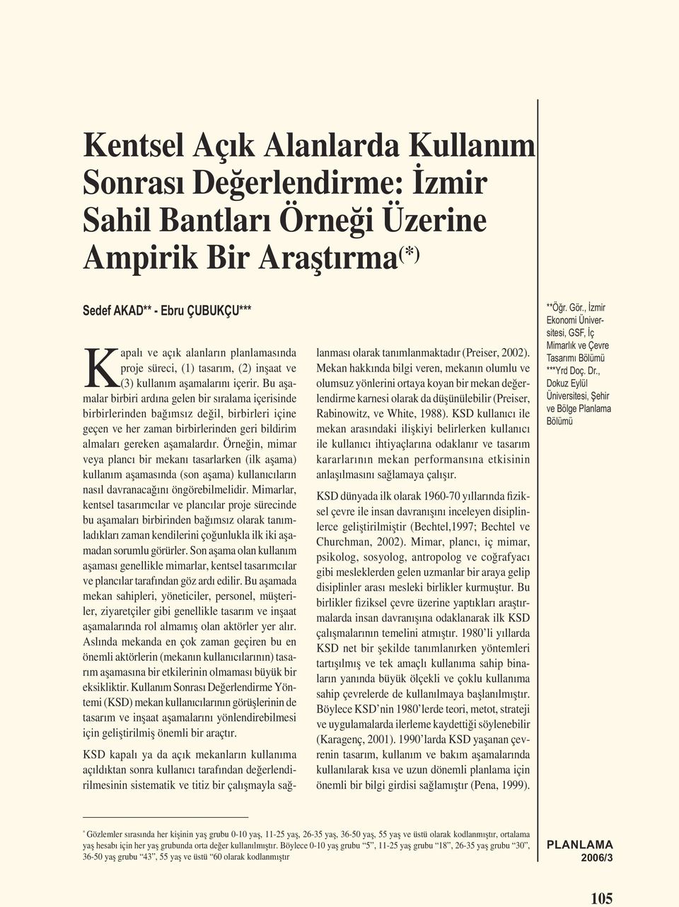 Bu așamalar birbiri ardına gelen bir sıralama içerisinde birbirlerinden bağımsız değil, birbirleri içine geçen ve her zaman birbirlerinden geri bildirim almaları gereken așamalardır.