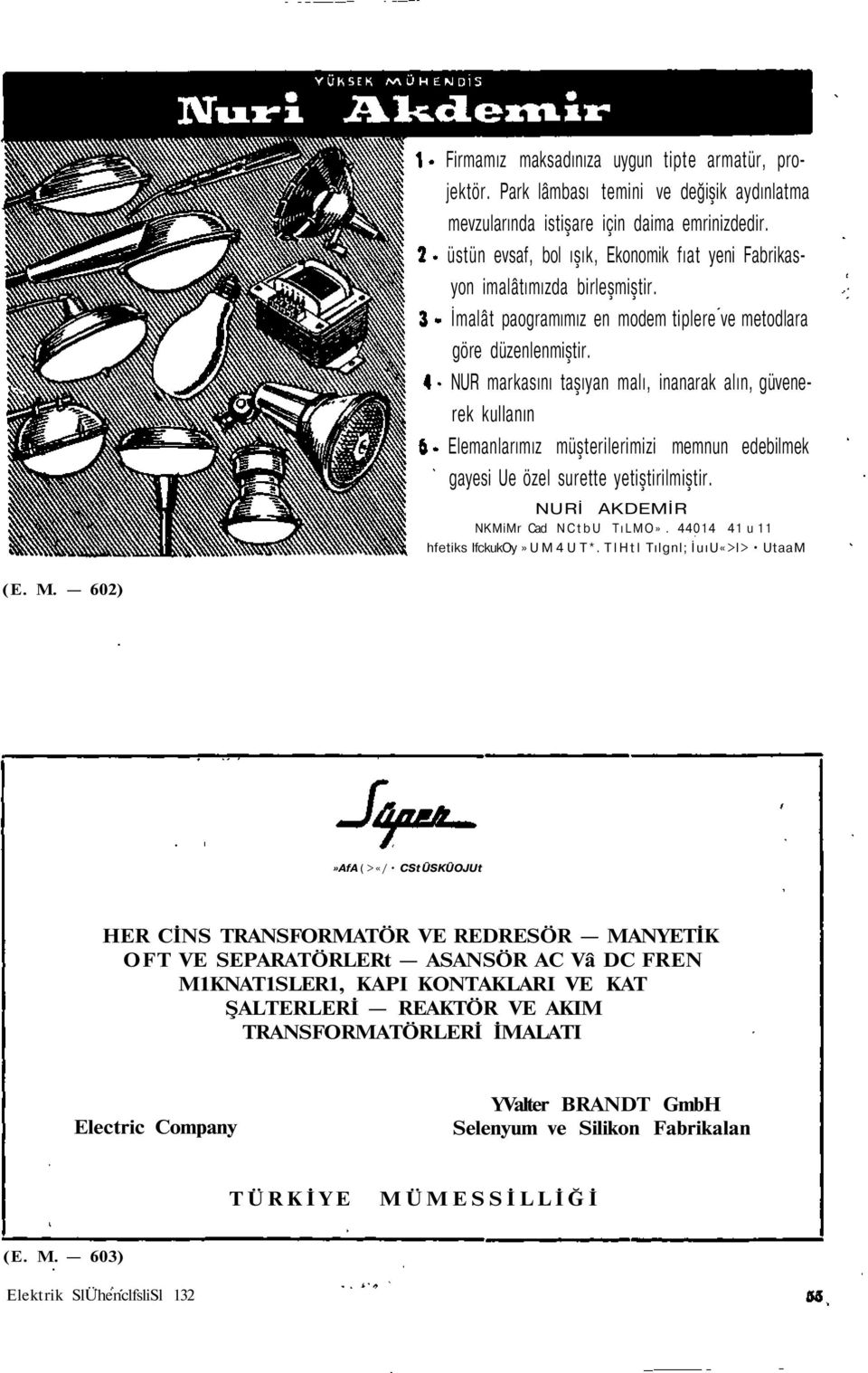 NUR markasını taşıyan malı, nanarak alın, güvenerek kullanın Elemanlarımız müşterlermz memnun edeblmek gayes Ue özel surette yetştrlmştr. NUR AKDEMR NKMMr Cad NCtbU TıLMO».