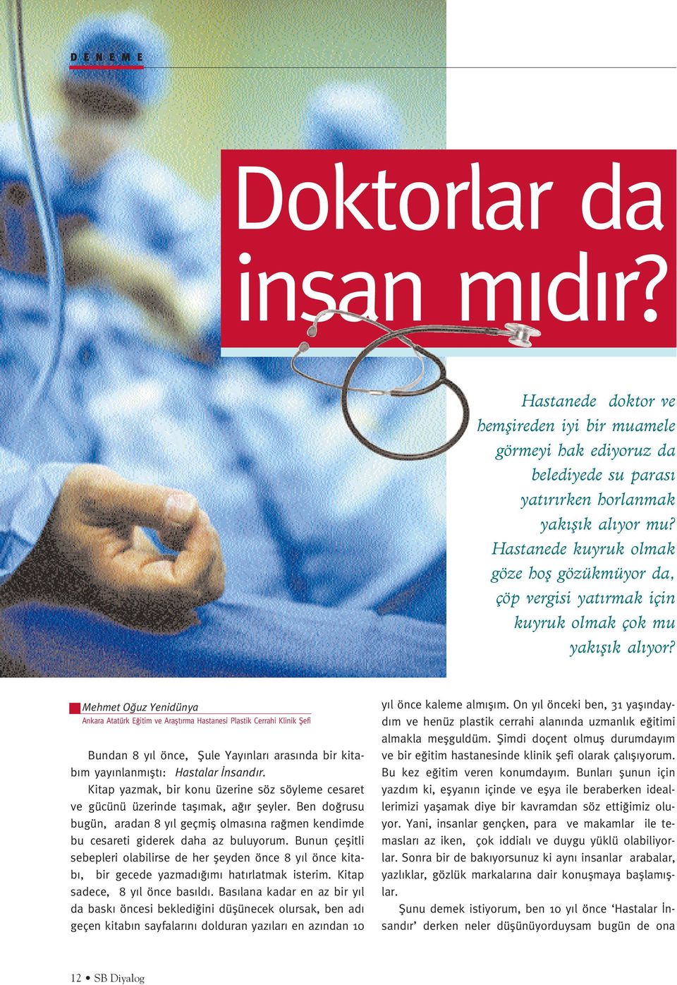 Mehmet O uz Yenidünya Ankara Atatürk E itim ve Araflt rma Hastanesi Plastik Cerrahi Klinik fiefi Bundan 8 y l önce, fiule Yay nlar aras nda bir kitab m yay nlanm flt : Hastalar nsand r.