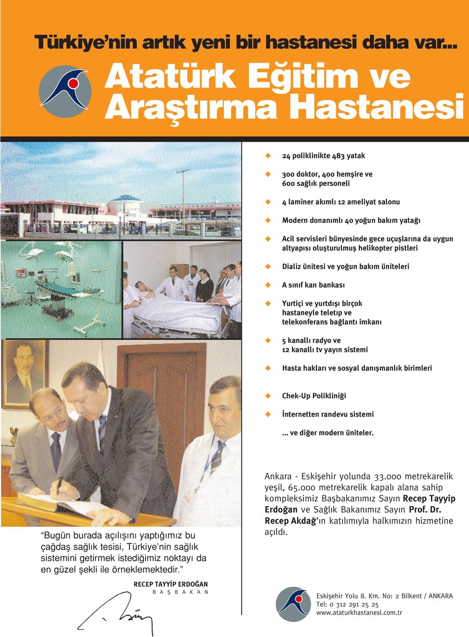 servisleri bünyesinde gece uçufllar na da uygun altyap s oluflturulmufl helikopter pistleri Dializ ünitesi ve yo un bak m üniteleri A s n f kan bankas Yurtiçi ve yurtd fl birçok hastaneyle telet p ve