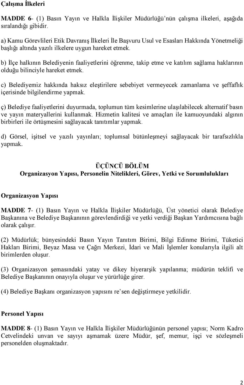 b) İlçe halkının Belediyenin faaliyetlerini öğrenme, takip etme ve katılım sağlama haklarının olduğu bilinciyle hareket etmek.