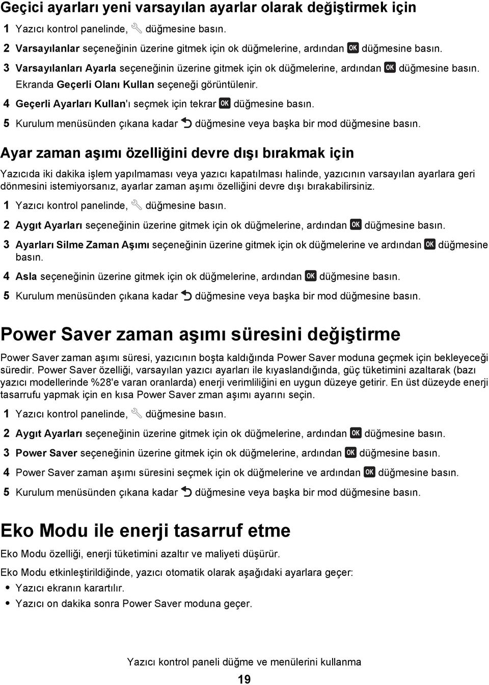 4 Geçerli Ayarları Kullan'ı seçmek için tekrar düğmesine basın. 5 Kurulum menüsünden çıkana kadar düğmesine veya başka bir mod düğmesine basın.