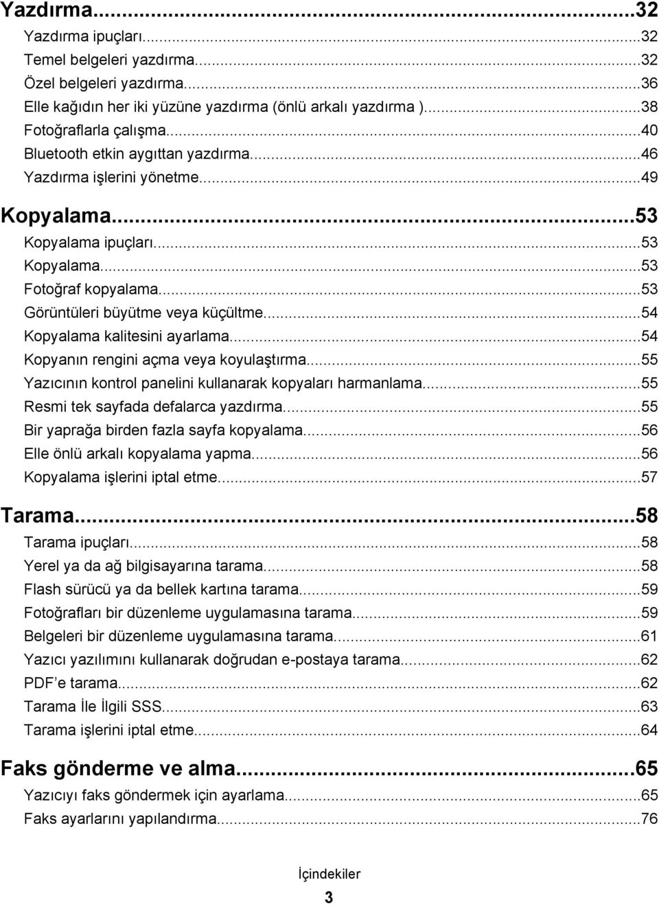 ..54 Kopyalama kalitesini ayarlama...54 Kopyanın rengini açma veya koyulaştırma...55 Yazıcının kontrol panelini kullanarak kopyaları harmanlama...55 Resmi tek sayfada defalarca yazdırma.