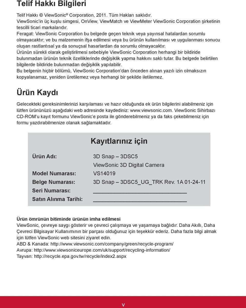 Feragat: ViewSonic Corporation bu belgede geçen teknik veya yayınsal hatalardan sorumlu olmayacaktır; ve bu malzemenin ifşa edilmesi veya bu ürünün kullanılması ve uygulanması sonucu oluşan