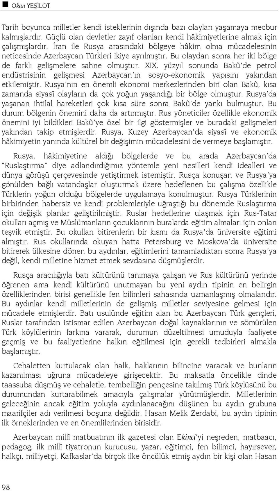 yüzyıl sonunda Bakû de petrol endüstrisinin gelişmesi Azerbaycan ın sosyo-ekonomik yapısını yakından etkilemiştir.