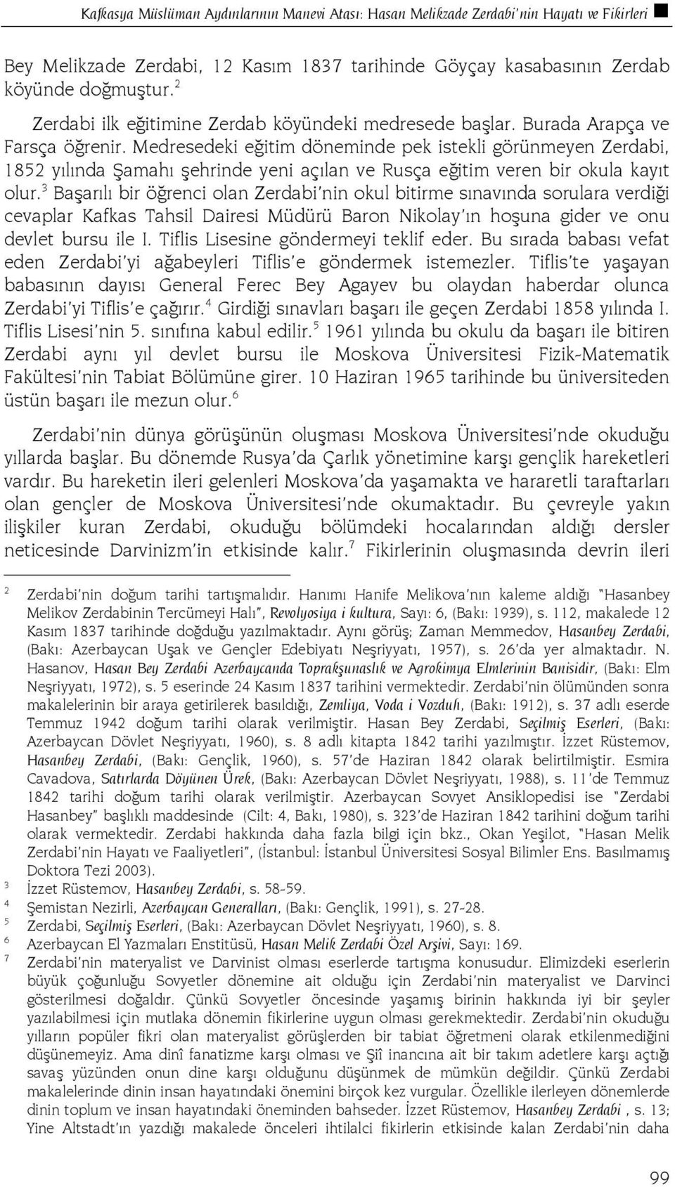 Medresedeki eğitim döneminde pek istekli görünmeyen Zerdabi, 1852 yılında Şamahı şehrinde yeni açılan ve Rusça eğitim veren bir okula kayıt olur.