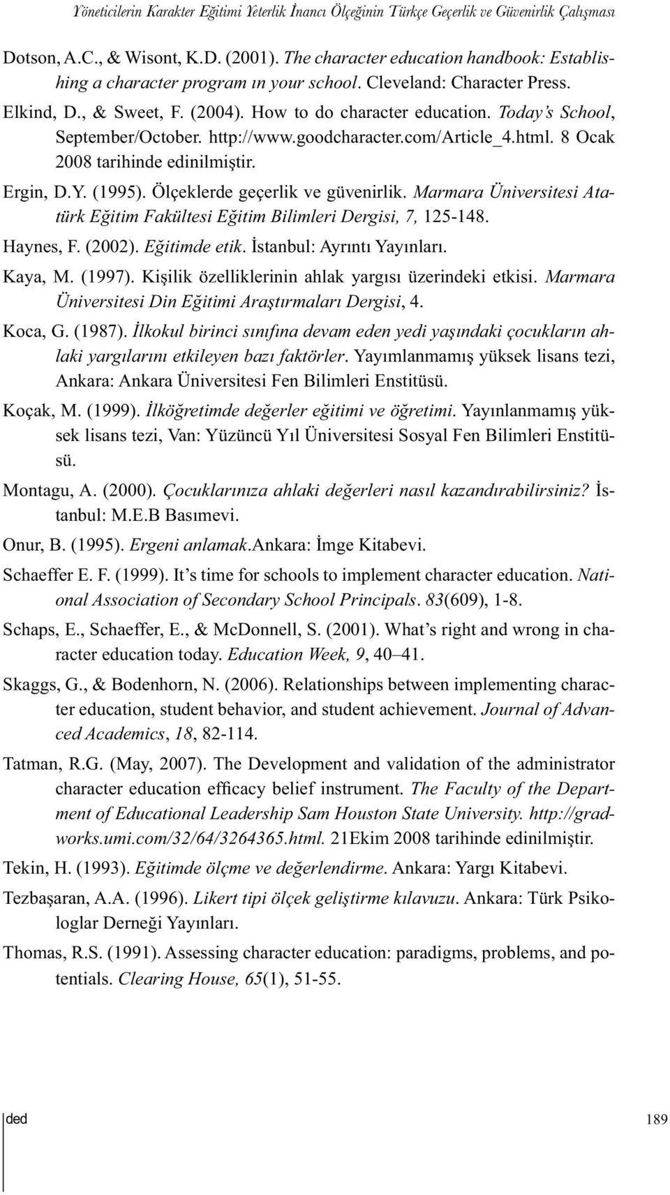 Today s School, September/October. http://www.goodcharacter.com/article_4.html. 8 Ocak 2008 tarihinde edinilmiştir. Ergin, D.Y. (1995). Ölçeklerde geçerlik ve güvenirlik.