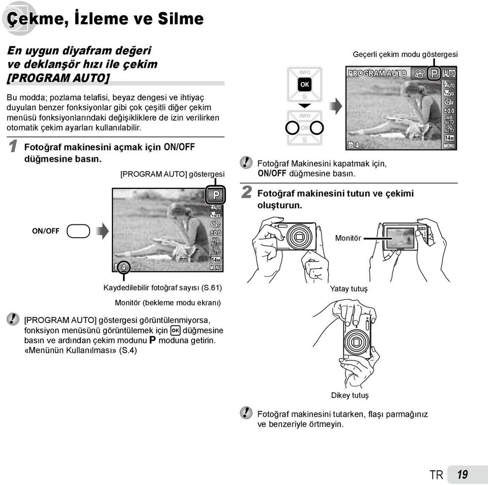 [PROGRAM ] göstergesi P Fotoğraf Makinesini kapatmak için, n düğmesine basın. 2 Fotoğraf makinesini tutun ve çekimi oluşturun. 4 0.0 WB ISO 14M 4 0.