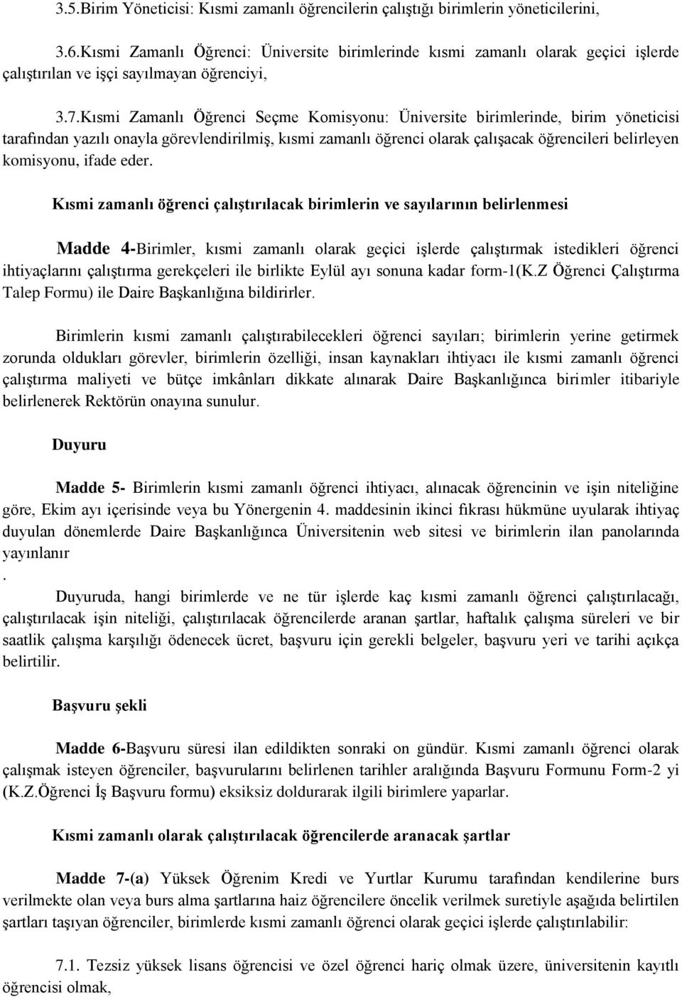 Kısmi Zamanlı Öğrenci Seçme Komisyonu: Üniversite birimlerinde, birim yöneticisi tarafından yazılı onayla görevlendirilmiş, kısmi zamanlı öğrenci olarak çalışacak öğrencileri belirleyen komisyonu,