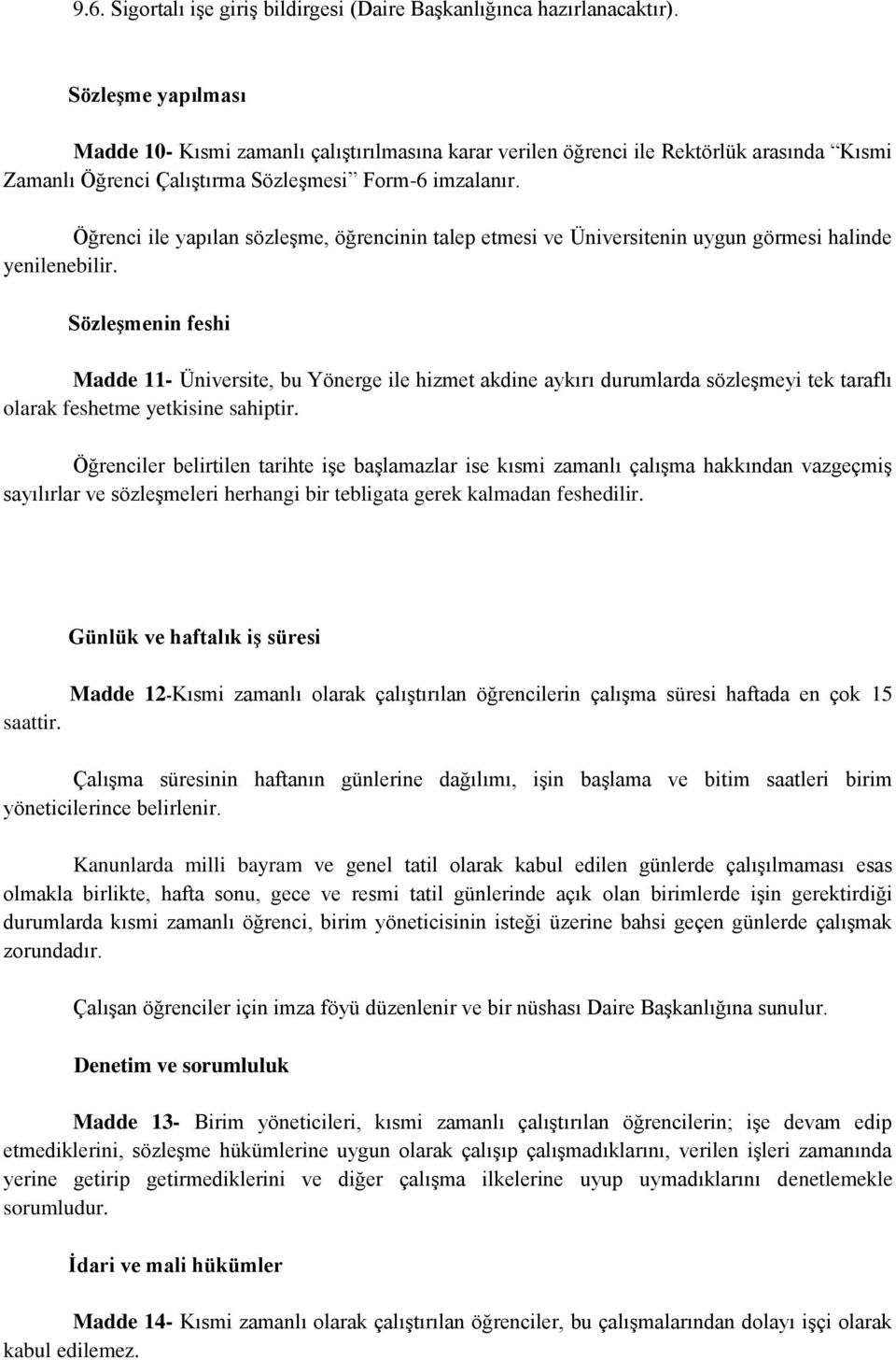 Öğrenci ile yapılan sözleşme, öğrencinin talep etmesi ve Üniversitenin uygun görmesi halinde yenilenebilir.