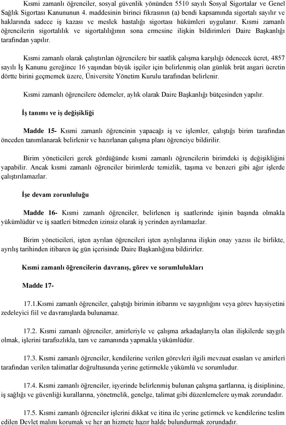 Kısmi zamanlı öğrencilerin sigortalılık ve sigortalılığının sona ermesine ilişkin bildirimleri Daire Başkanlığı tarafından yapılır.