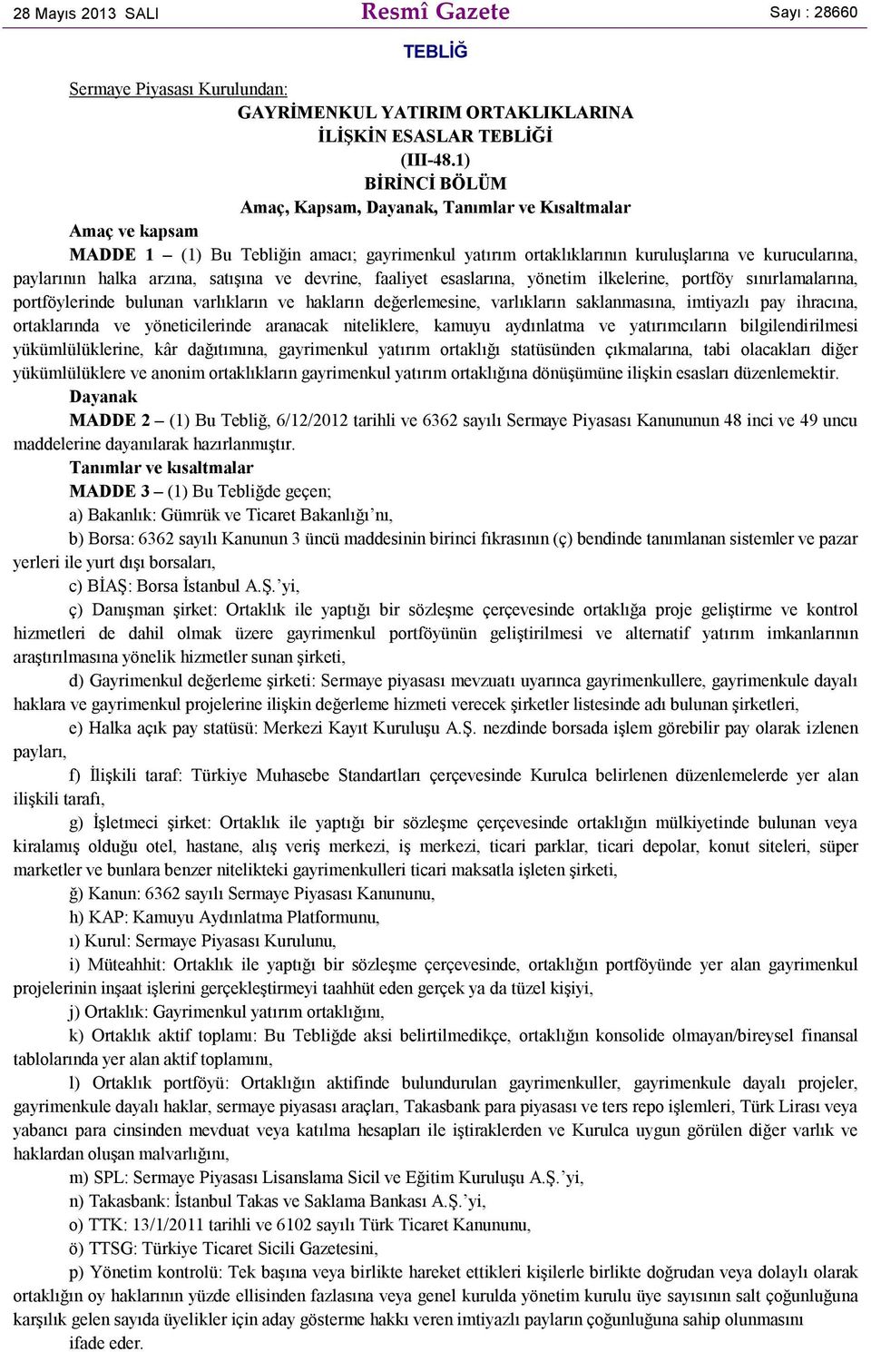 arzına, satışına ve devrine, faaliyet esaslarına, yönetim ilkelerine, portföy sınırlamalarına, portföylerinde bulunan varlıkların ve hakların değerlemesine, varlıkların saklanmasına, imtiyazlı pay