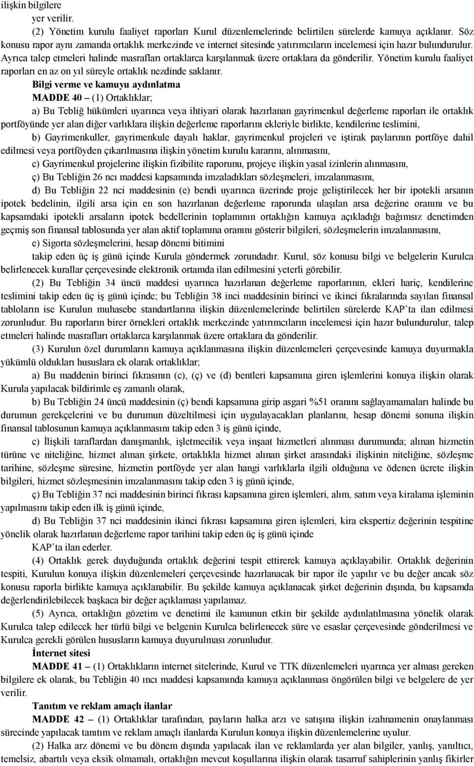 Ayrıca talep etmeleri halinde masrafları ortaklarca karşılanmak üzere ortaklara da gönderilir. Yönetim kurulu faaliyet raporları en az on yıl süreyle ortaklık nezdinde saklanır.