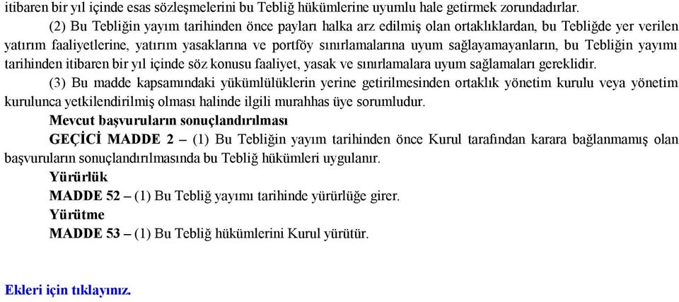 sağlayamayanların, bu Tebliğin yayımı tarihinden itibaren bir yıl içinde söz konusu faaliyet, yasak ve sınırlamalara uyum sağlamaları gereklidir.