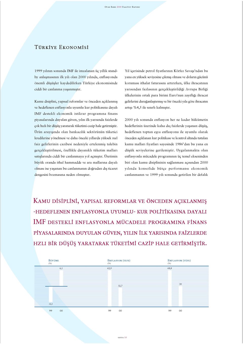 Kamu disiplini, yap sal reformlar ve önceden aç klanm ß ve hedeflenen enflasyonla uyumlu kur politikas na dayal IMF destekli ekonomik istikrar program na finans piyasalar nda duyulan güven, y l n ilk