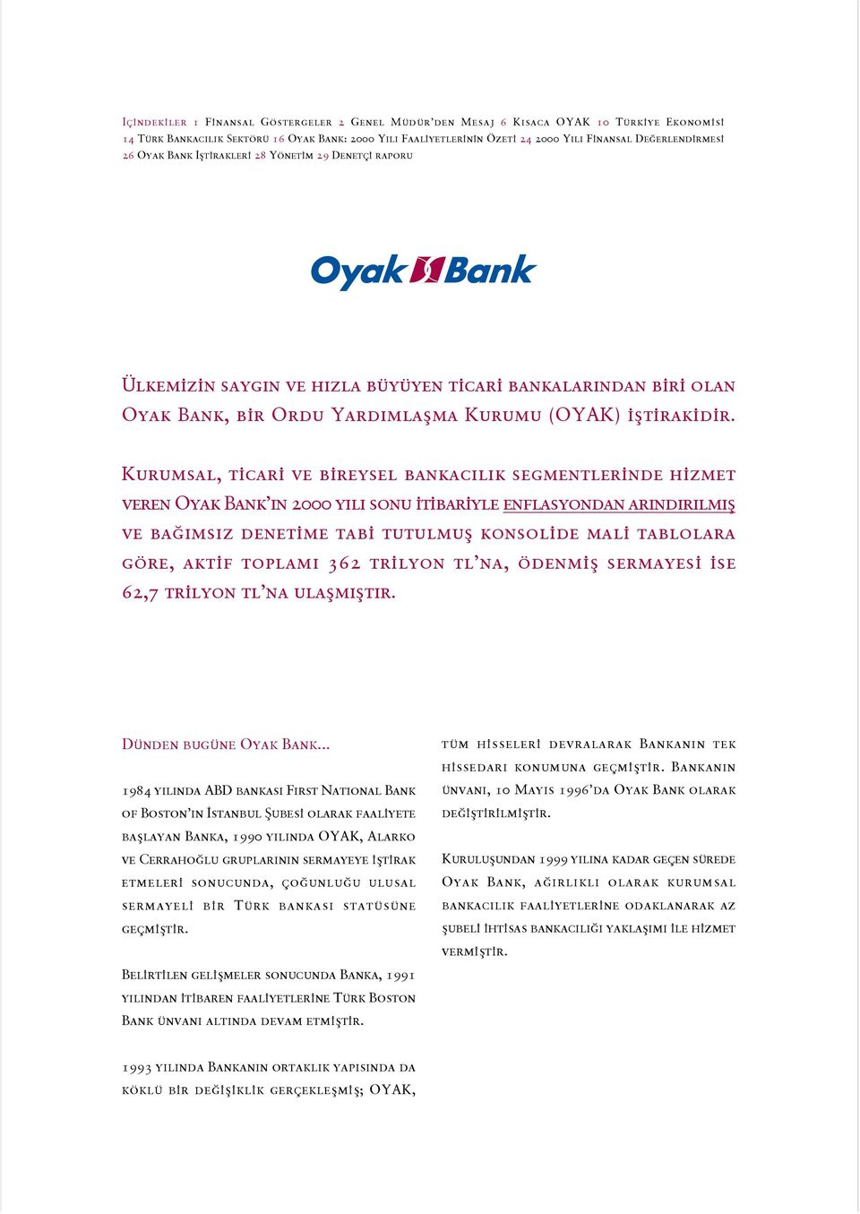 Kurumsal, ticari ve bireysel bankac l k segmentlerinde hizmet veren Oyak Bank n 2000 y l sonu itibariyle enflasyondan ar nd r lm ß ve ba ms z denetime tabi tutulmuß konsolide mali tablolara göre,