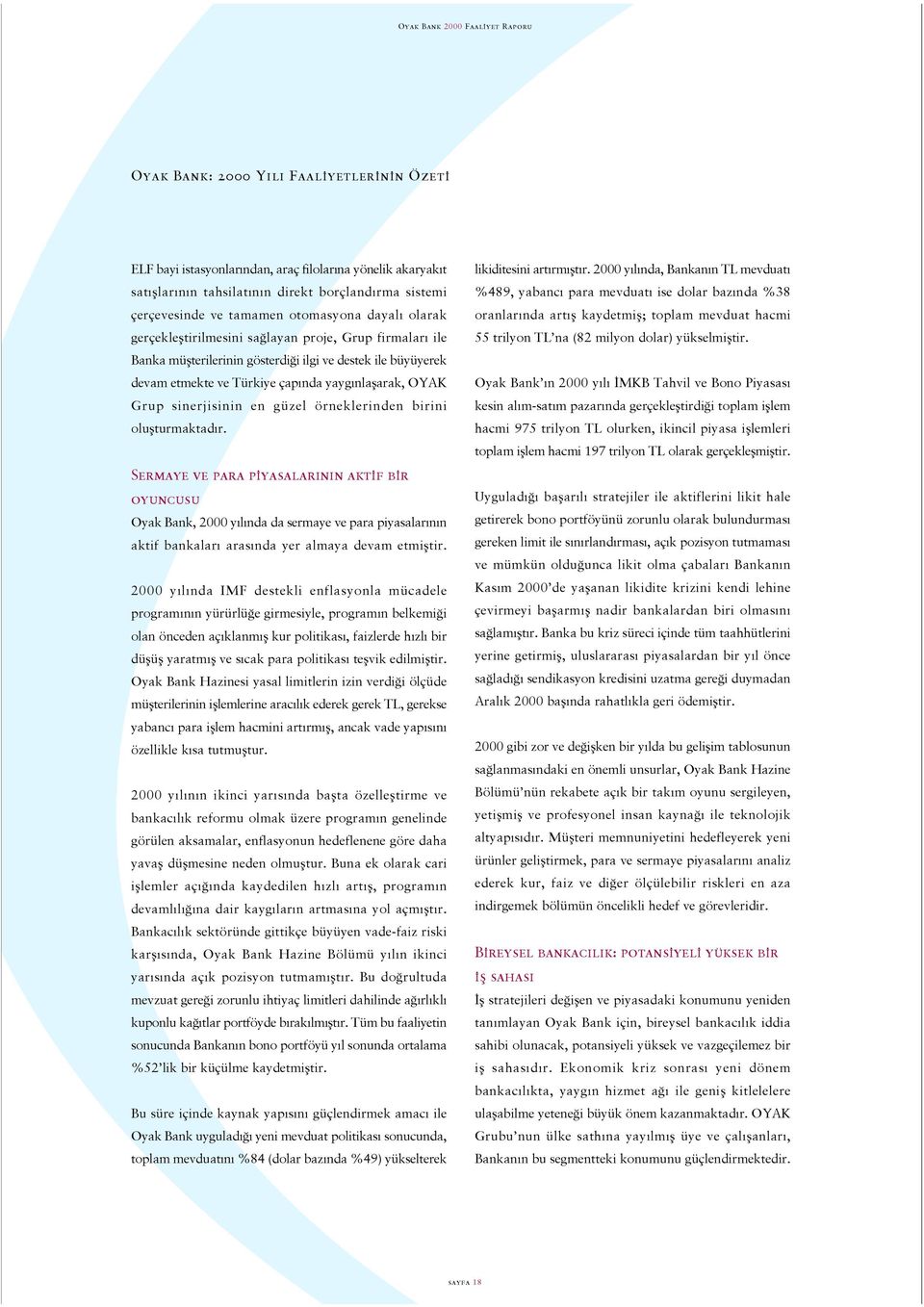 güzel örneklerinden birini olußturmaktad r. Sermaye ve para piyasalar n n aktif bir oyuncusu Oyak Bank, 2000 y l nda da sermaye ve para piyasalar n n aktif bankalar aras nda yer almaya devam etmißtir.