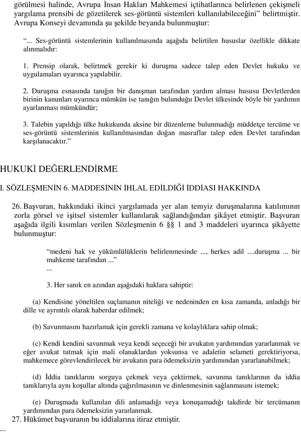 Prensip olarak, belirtmek gerekir ki duruşma sadece talep eden Devlet hukuku ve uygulamaları uyarınca yapılabilir. 2.