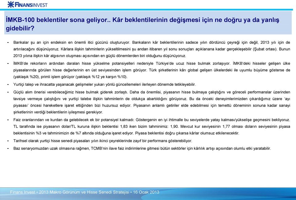 Kârlara ilişkin tahminlerin yükseltilmesini şu andan itibaren yıl sonu sonuçları açıklanana kadar gerçekleşebilir (Şubat ortası).