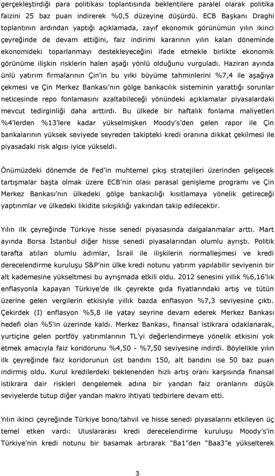 destekleyeceğini ifade etmekle birlikte ekonomik görünüme ilişkin risklerin halen aşağı yönlü olduğunu vurguladı.