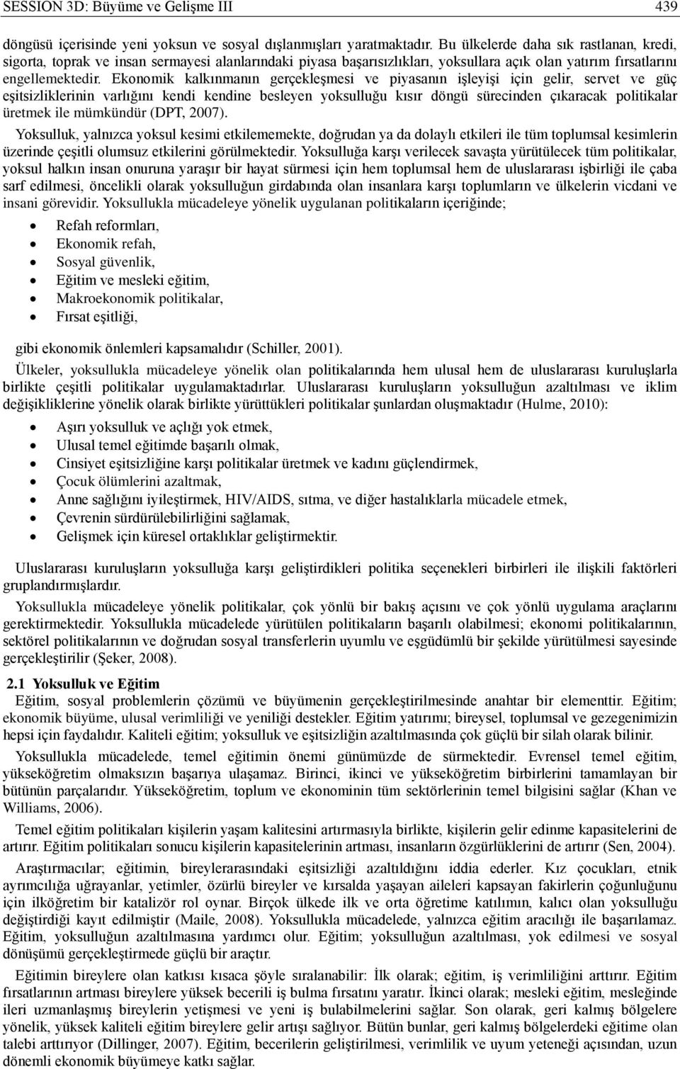 Ekonomik kalkınmanın gerçekleşmesi ve piyasanın işleyişi için gelir, servet ve güç eşitsizliklerinin varlığını kendi kendine besleyen yoksulluğu kısır döngü sürecinden çıkaracak politikalar üretmek