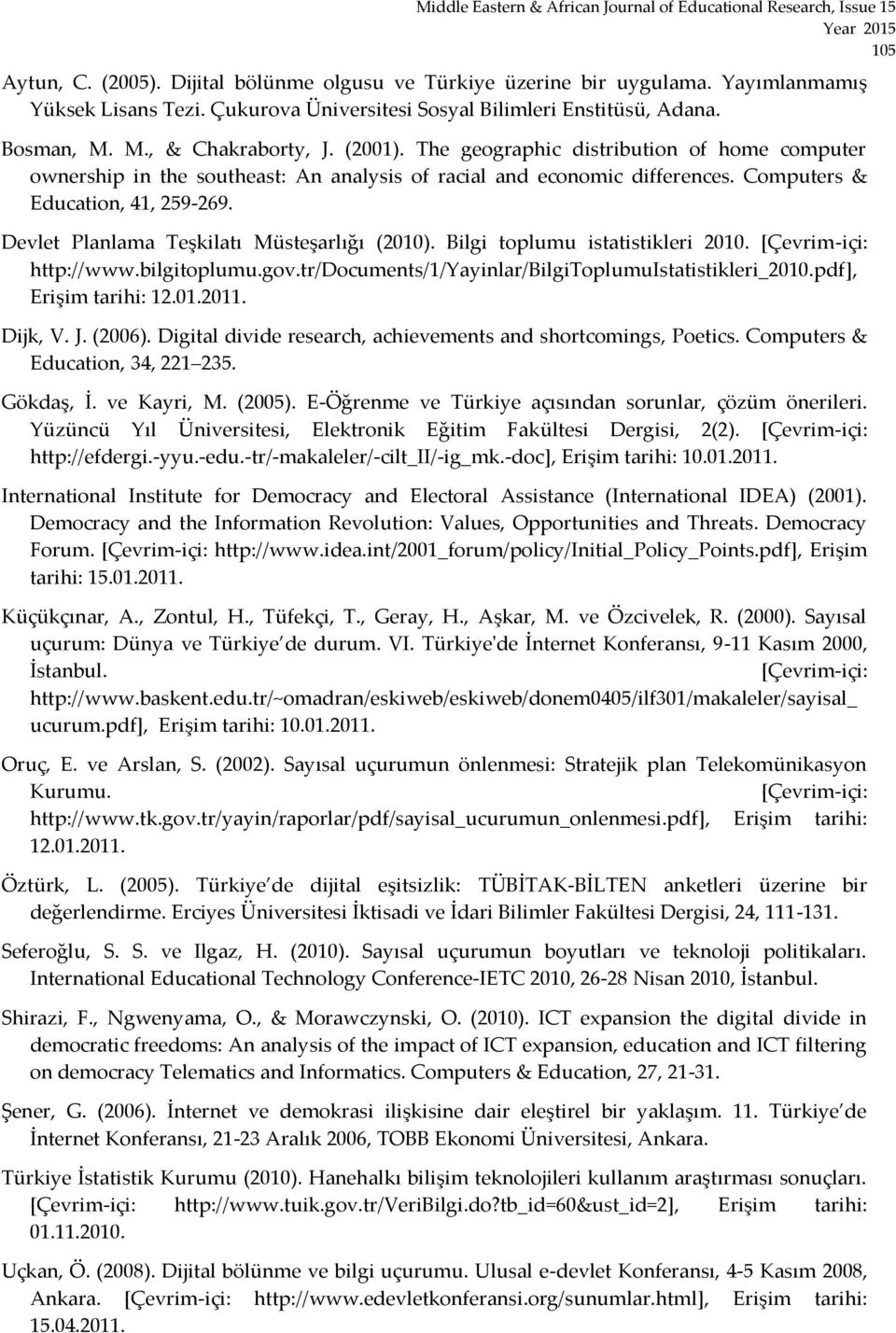 Devlet Planlama Teşkilatı Müsteşarlığı (2010). Bilgi toplumu istatistikleri 2010. *Çevrim-içi: http://www.bilgitoplumu.gov.tr/documents/1/yayinlar/bilgitoplumuistatistikleri_2010.