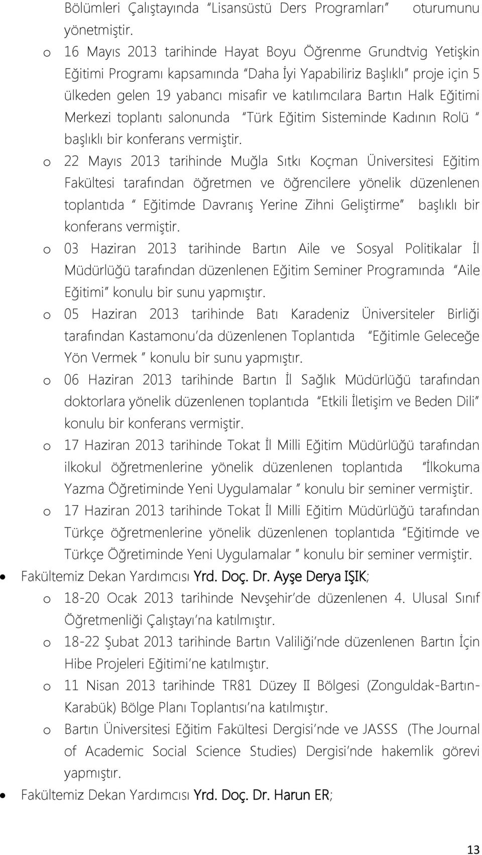 Eğitimi Merkezi toplantı salonunda Türk Eğitim Sisteminde Kadının Rolü başlıklı bir konferans vermiştir.