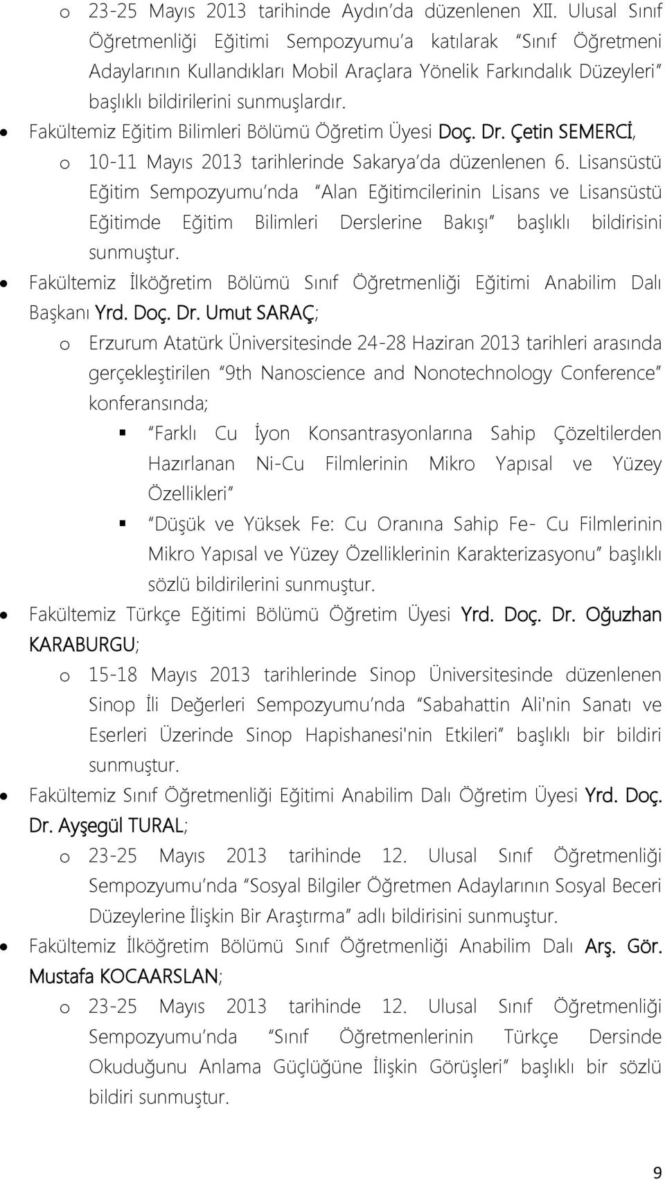 Fakültemiz Eğitim Bilimleri Bölümü Öğretim Üyesi Doç. Dr. Çetin SEMERCİ, o 10-11 Mayıs 2013 tarihlerinde Sakarya da düzenlenen 6.