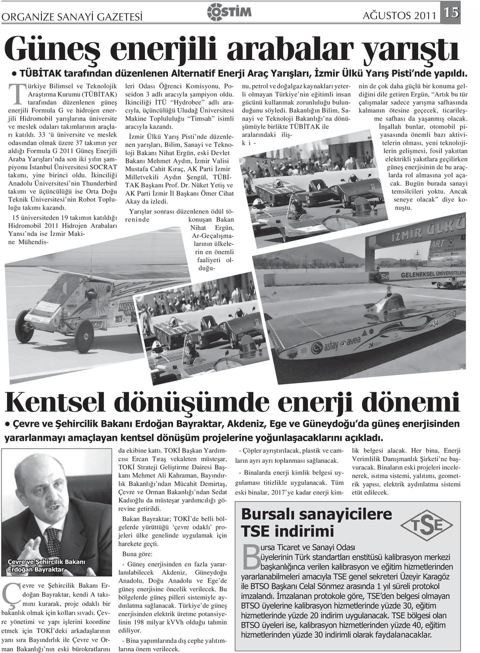 ld. 33 ü üniversite ve meslek odas ndan olmak üzere 37 tak m n yer ald Formula G 2011 Güne Enerjili Araba Yar lar nda son iki y l n ampiyonu stanbul Üniversitesi SOCRAT tak m, yine birinci oldu.