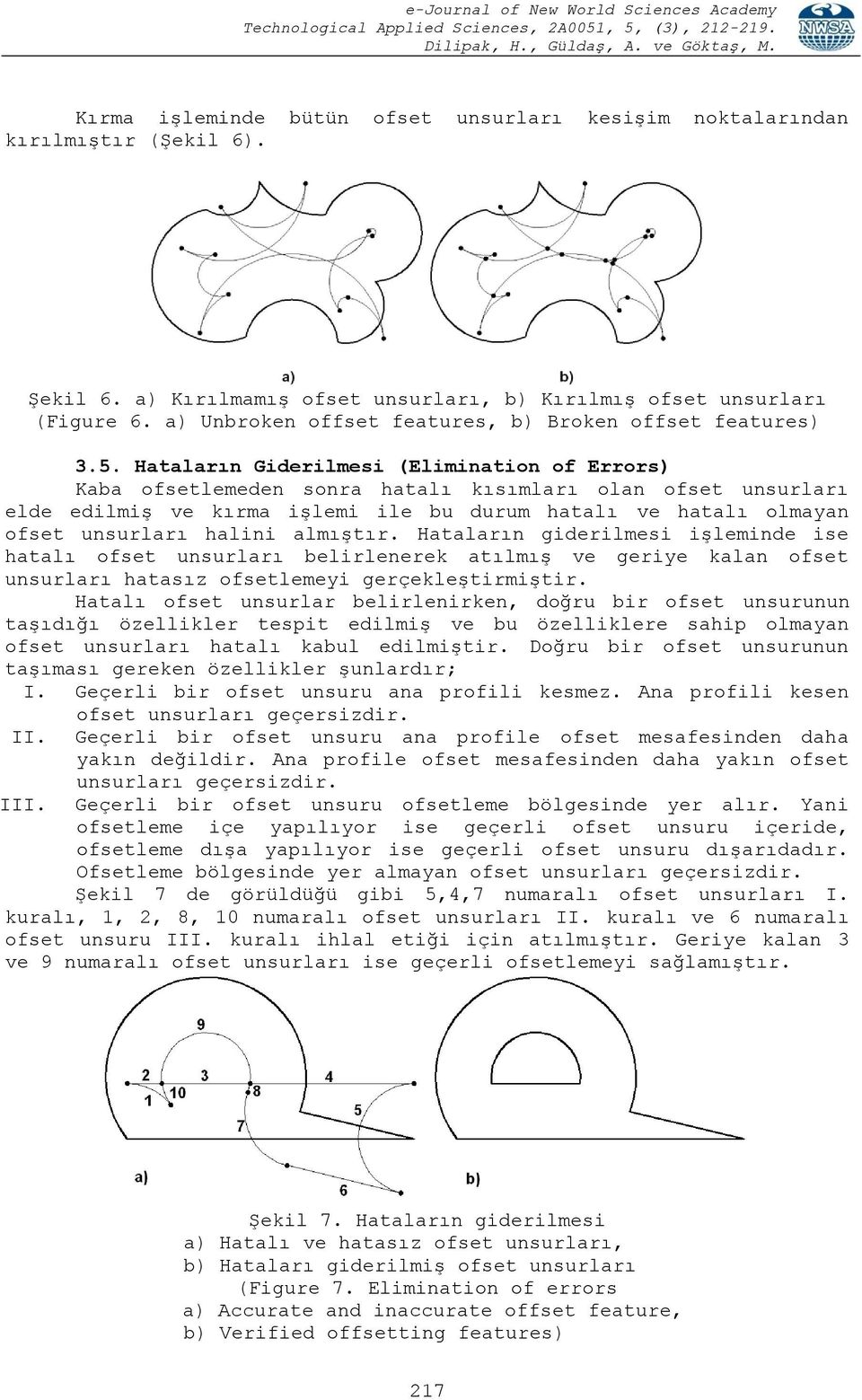 Hataların Giderilmesi (Elimination of Errors) Kaba ofsetlemeden sonra hatalı kısımları olan ofset unsurları elde edilmiş ve kırma işlemi ile bu durum hatalı ve hatalı olmayan ofset unsurları halini