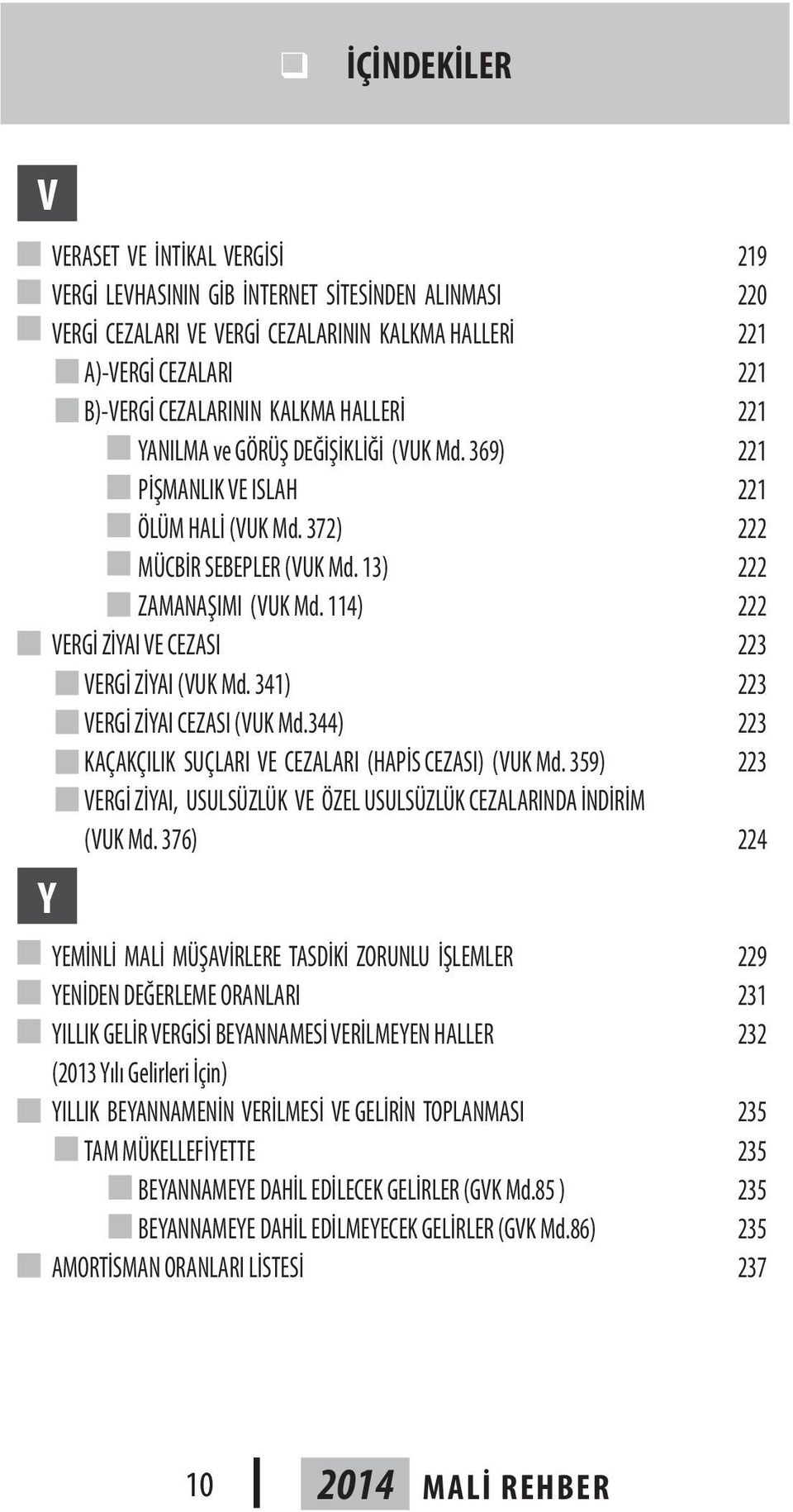 114) 222 VERGİ ZİYAI VE CEZASI 223 VERGİ ZİYAI (VUK Md. 341) 223 VERGİ ZİYAI CEZASI (VUK Md.344) 223 KAÇAKÇILIK SUÇLARI VE CEZALARI (HAPİS CEZASI) (VUK Md.