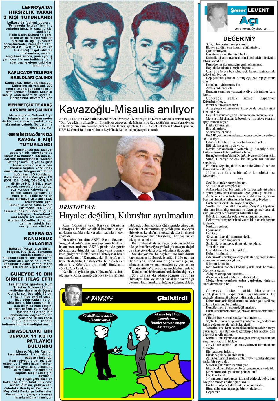 K (E-25) tespit edilerek tutuklanýrken, yapýlan sorgulamalarýnda, yine ayný iþ yerinden 1 Nisan tarihinde de, 9 adet cep telefonu çaldýklarý tespit edildi.