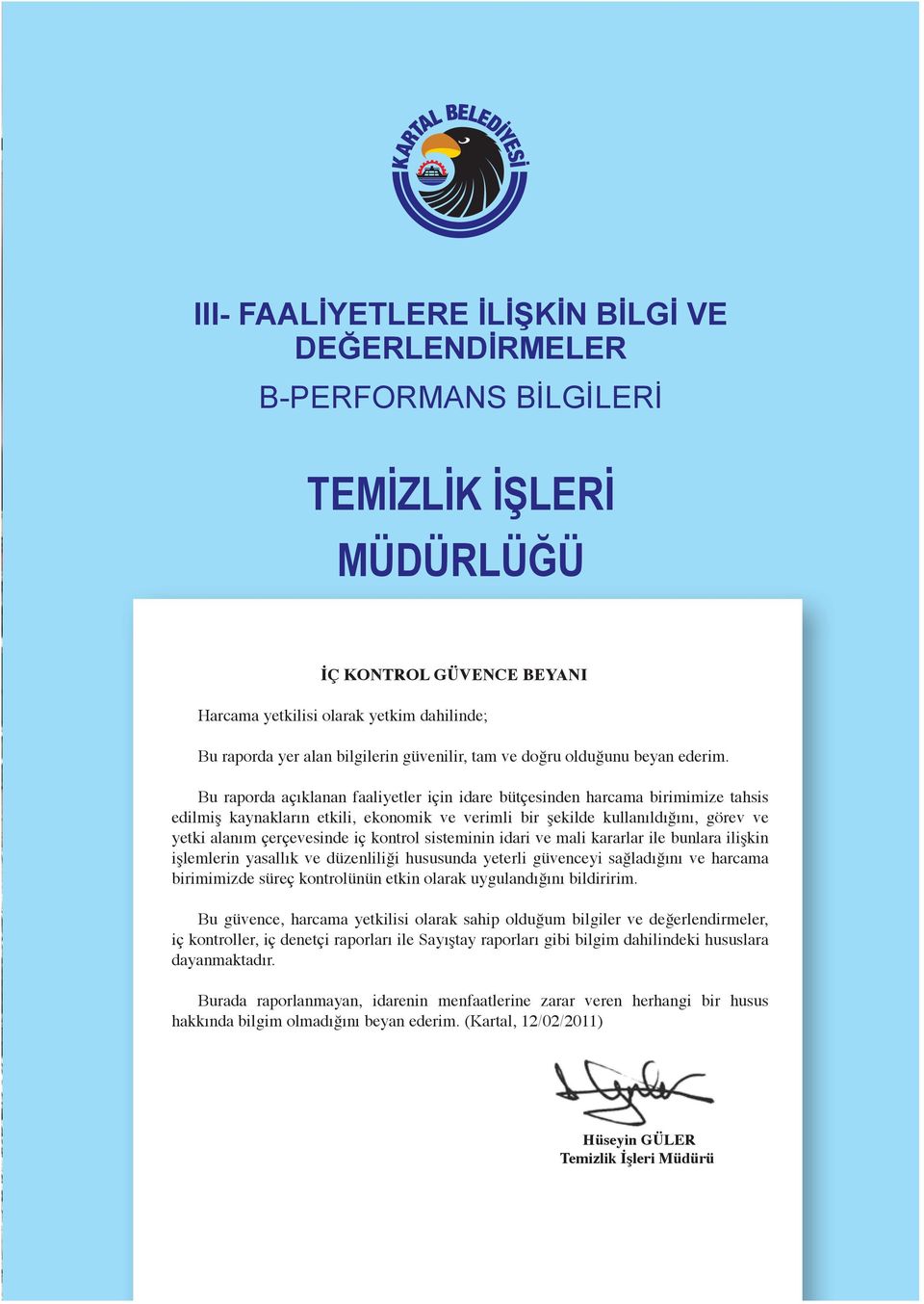 Bu raporda açıklanan faaliyetler için idare bütçesinden harcama birimimize tahsis edilmiş kaynakların etkili, ekonomik ve verimli bir şekilde kullanıldığını, görev ve yetki alanım çerçevesinde iç