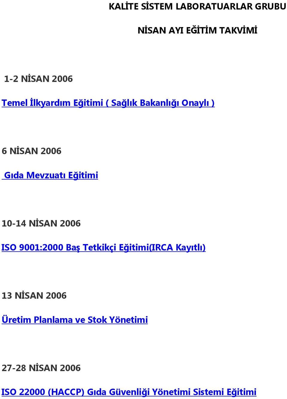 NĐSAN 2006 ISO 9001:2000 Baş Tetkikçi Eğitimi(IRCA Kayıtlı) 13 NĐSAN 2006 Üretim