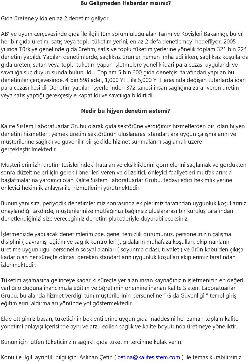 2005 yılında Türkiye genelinde gıda üretim, satış ve toplu tüketim yerlerine yönelik toplam 321 bin 224 denetim yapıldı.