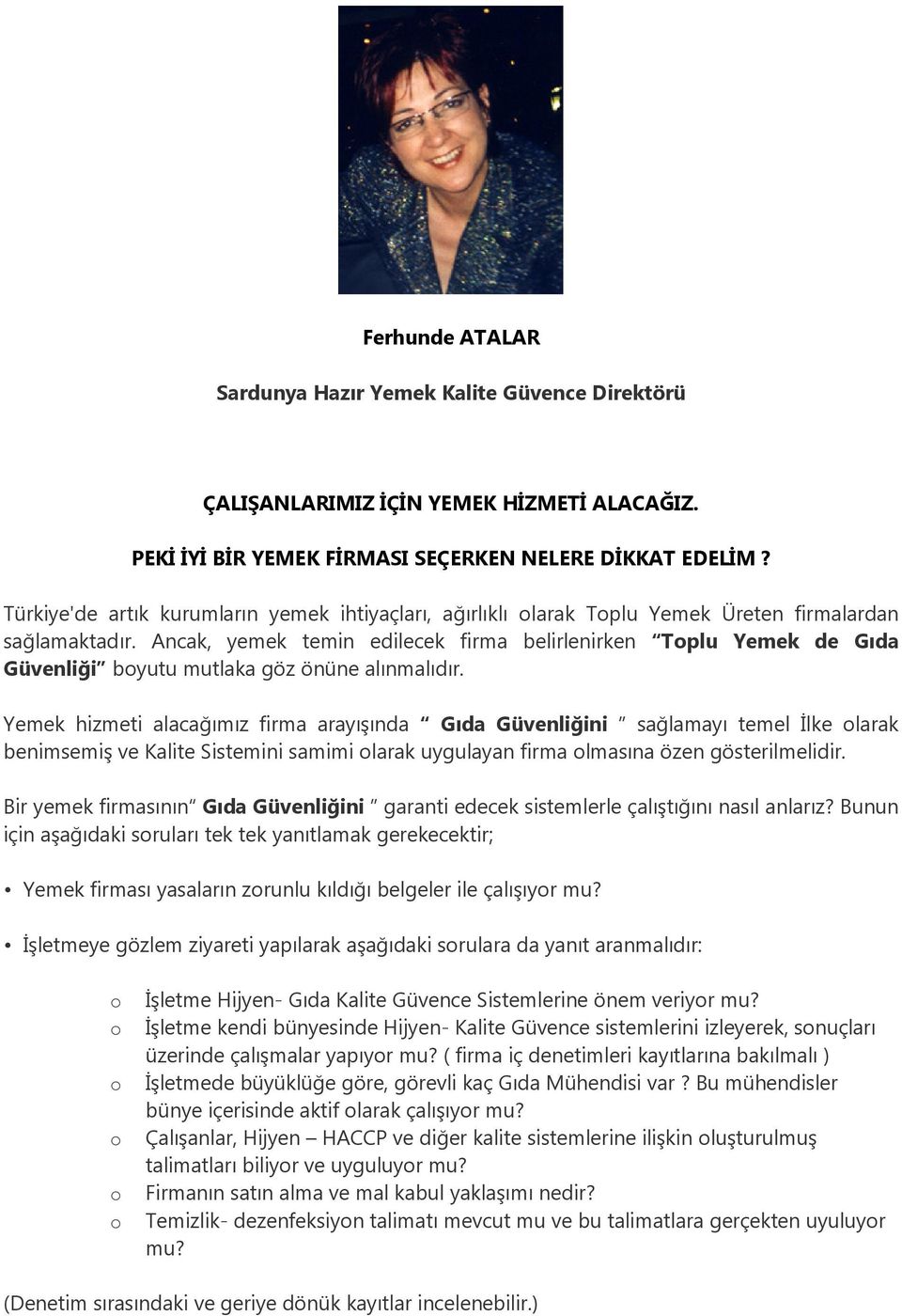 Ancak, yemek temin edilecek firma belirlenirken Toplu Yemek de Gıda Güvenliği boyutu mutlaka göz önüne alınmalıdır.