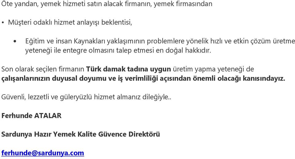 Son olarak seçilen firmanın Türk damak tadına uygun üretim yapma yeteneği de çalışanlarınızın duyusal doyumu ve iş verimliliği açısından