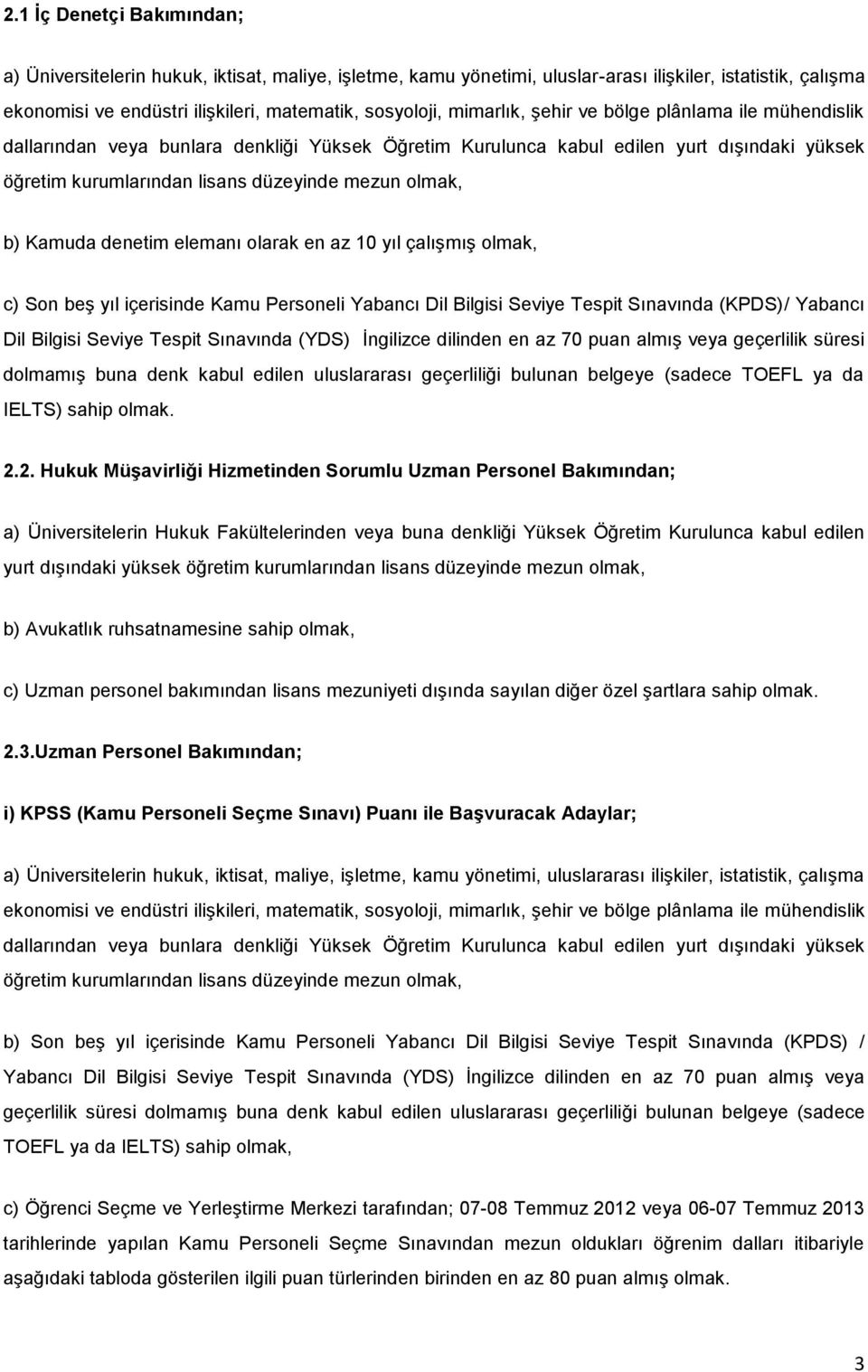 Kamuda denetim elemanı olarak en az 10 yıl çalışmış olmak, c) Son beş yıl içerisinde Kamu Personeli Yabancı Dil Bilgisi Seviye Tespit Sınavında (KPDS)/ Yabancı Dil Bilgisi Seviye Tespit Sınavında