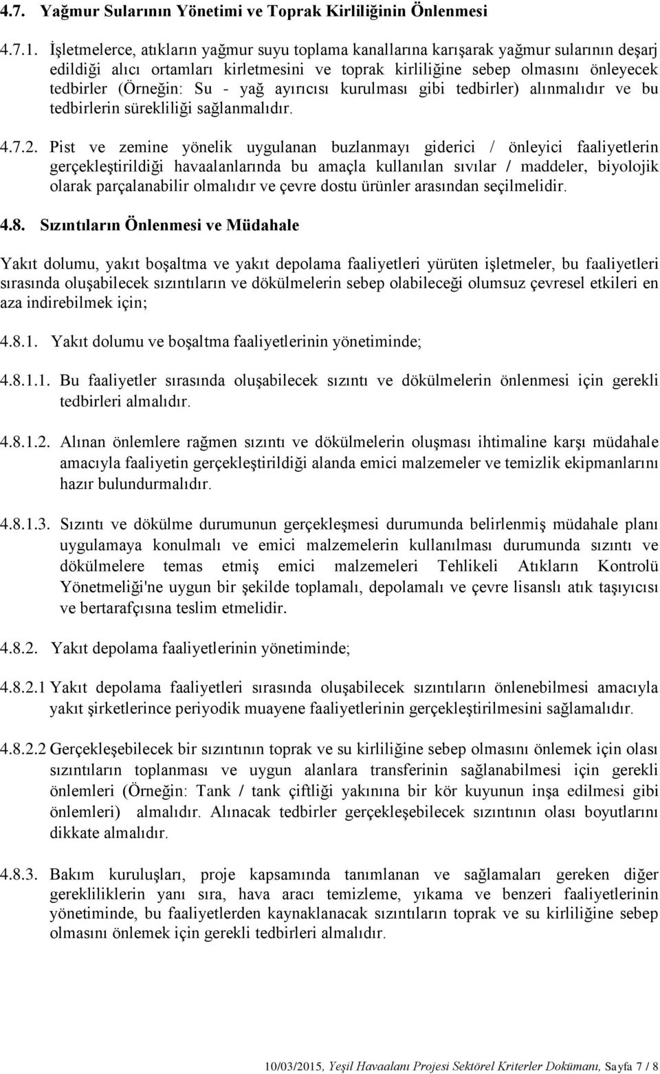 yağ ayırıcısı kurulması gibi tedbirler) alınmalıdır ve bu tedbirlerin sürekliliği sağlanmalıdır. 4.7.2.