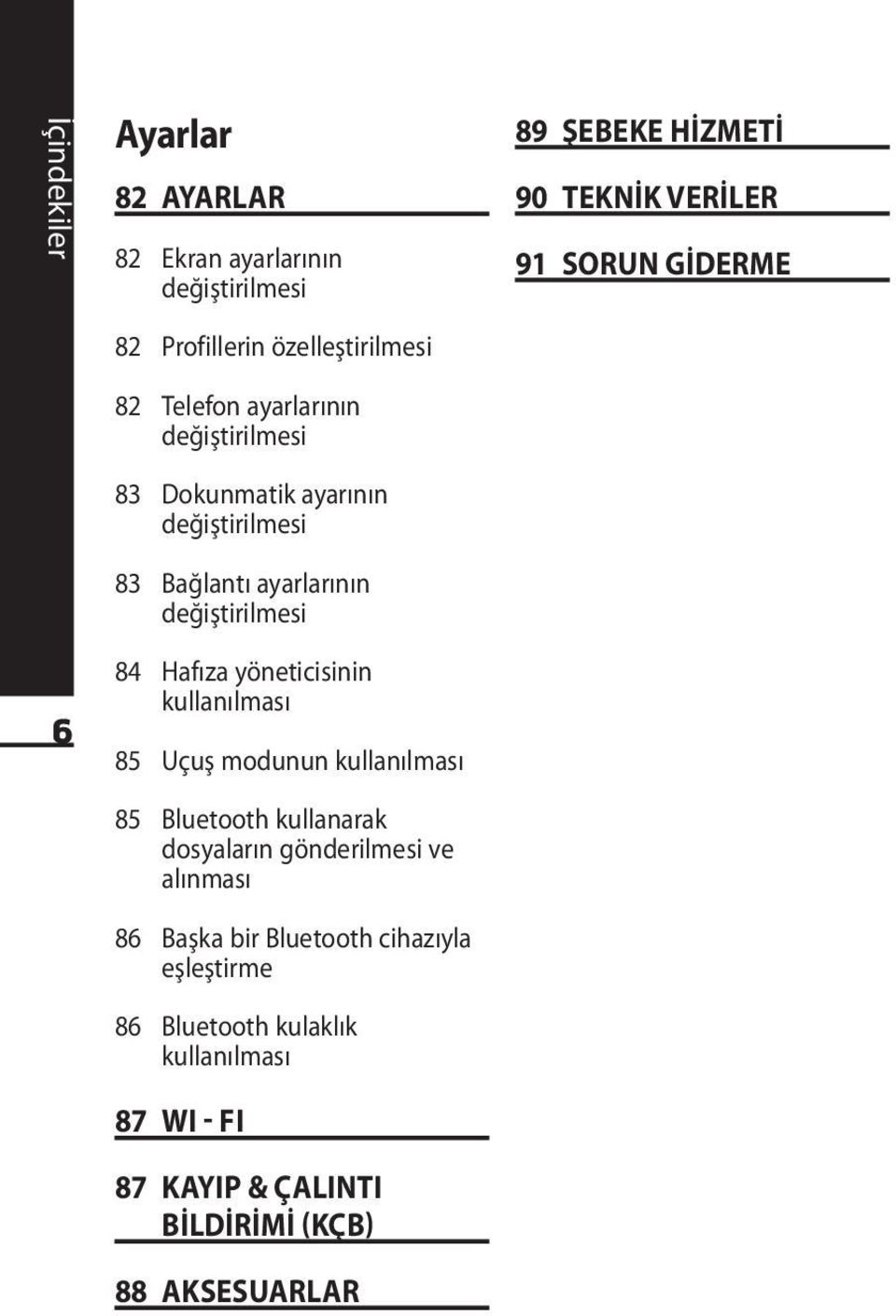 Uçuş modunun kullanılması 85 Bluetooth kullanarak dosyaların gönderilmesi ve alınması 86 Başka bir Bluetooth cihazıyla eşleştirme 86