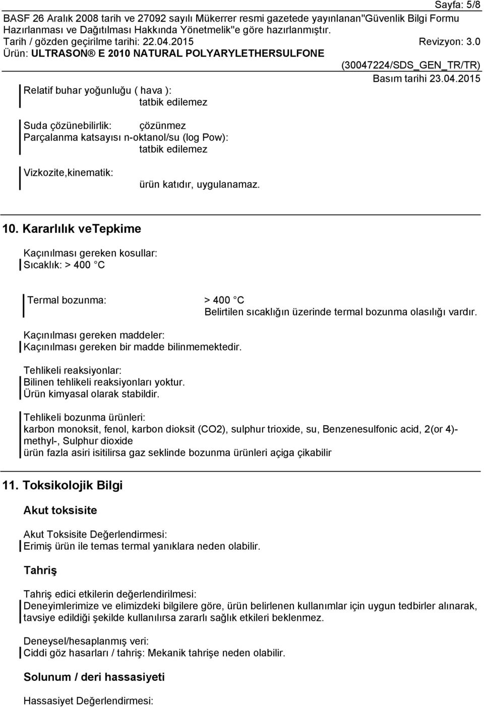 Kaçınılması gereken maddeler: Kaçınılması gereken bir madde bilinmemektedir. Tehlikeli reaksiyonlar: Bilinen tehlikeli reaksiyonları yoktur. Ürün kimyasal olarak stabildir.