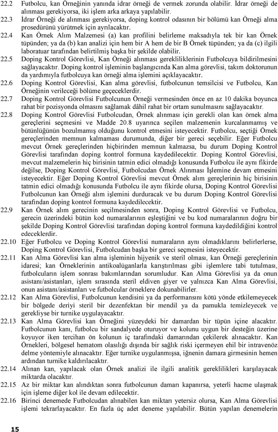 4 Kan Örnek Alım Malzemesi (a) kan profilini belirleme maksadıyla tek bir kan Örnek tüpünden; ya da (b) kan analizi için hem bir A hem de bir B Örnek tüpünden; ya da (c) ilgili laboratuar tarafından