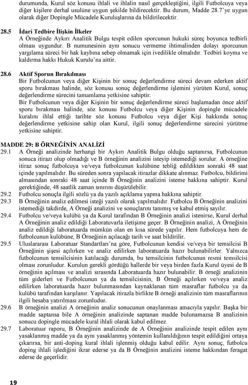 5 Ġdari Tedbire ĠliĢkin Ġlkeler A Örneğinde Aykırı Analitik Bulgu tespit edilen sporcunun hukuki süreç boyunca tedbirli olması uygundur.