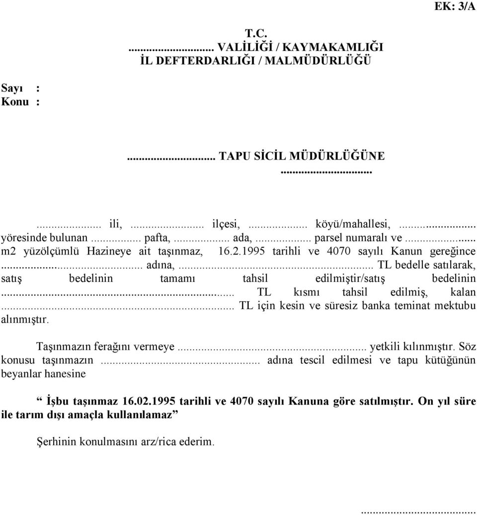 .. TL bedelle satılarak, satış bedelinin tamamı tahsil edilmiştir/satış bedelinin... TL kısmı tahsil edilmiş, kalan... TL için kesin ve süresiz banka teminat mektubu alınmıştır.