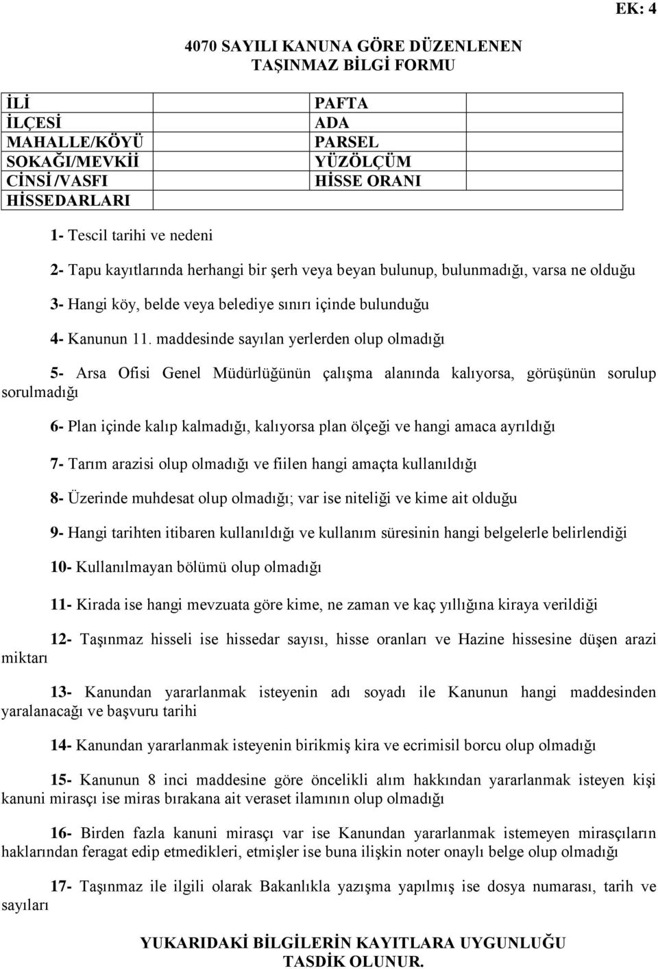 maddesinde sayılan yerlerden olup olmadığı 5- Arsa Ofisi Genel Müdürlüğünün çalışma alanında kalıyorsa, görüşünün sorulup sorulmadığı 6- Plan içinde kalıp kalmadığı, kalıyorsa plan ölçeği ve hangi