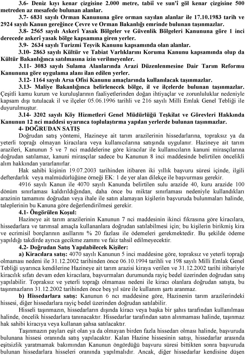 8-2565 sayılı Askerî Yasak Bölgeler ve Güvenlik Bölgeleri Kanununa göre 1 inci derecede askerî yasak bölge kapsamına giren yerler. 3.