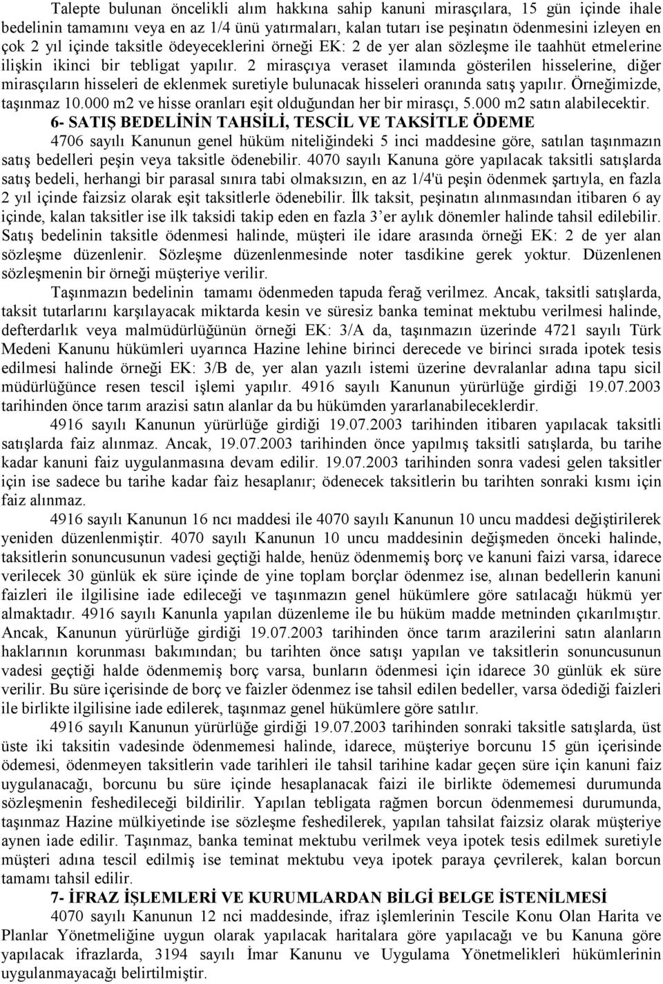 2 mirasçıya veraset ilamında gösterilen hisselerine, diğer mirasçıların hisseleri de eklenmek suretiyle bulunacak hisseleri oranında satış yapılır. Örneğimizde, taşınmaz 10.