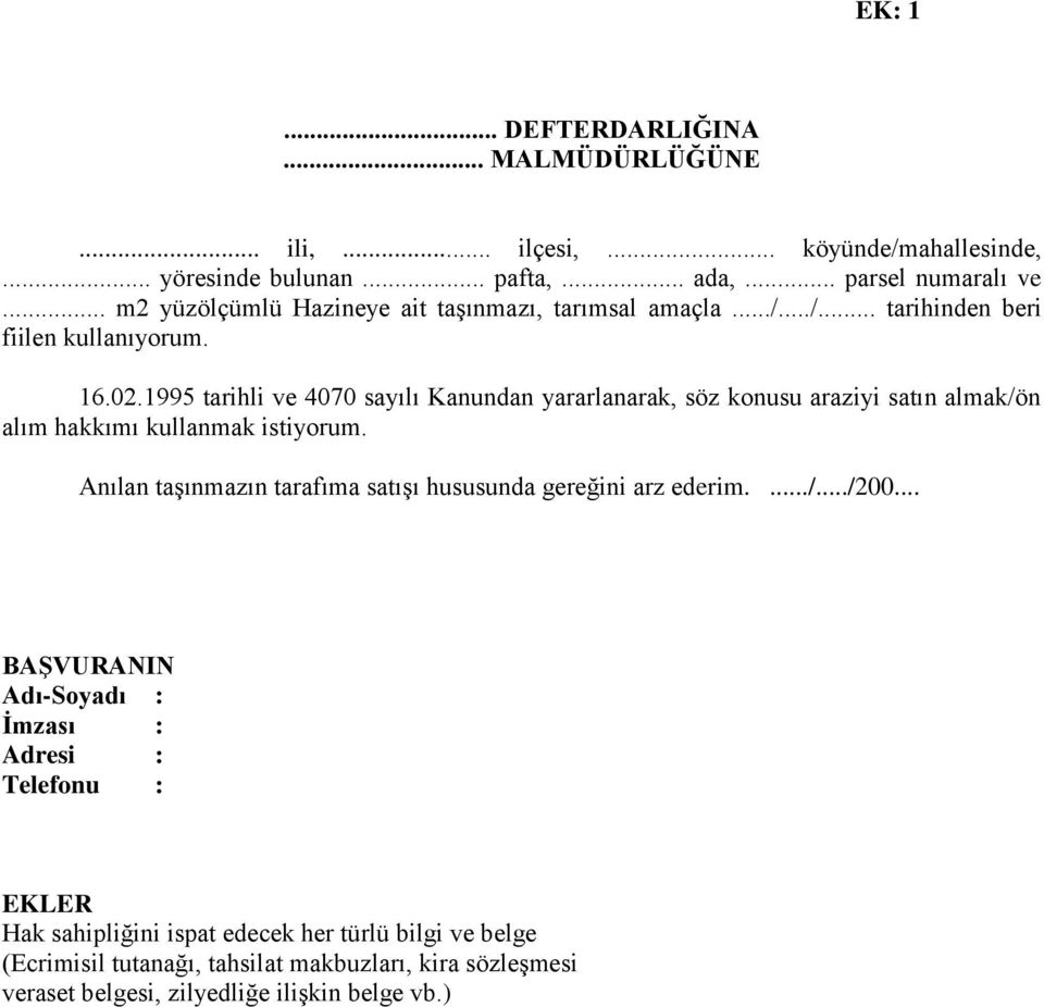 1995 tarihli ve 4070 sayılı Kanundan yararlanarak, söz konusu araziyi satın almak/ön alım hakkımı kullanmak istiyorum.