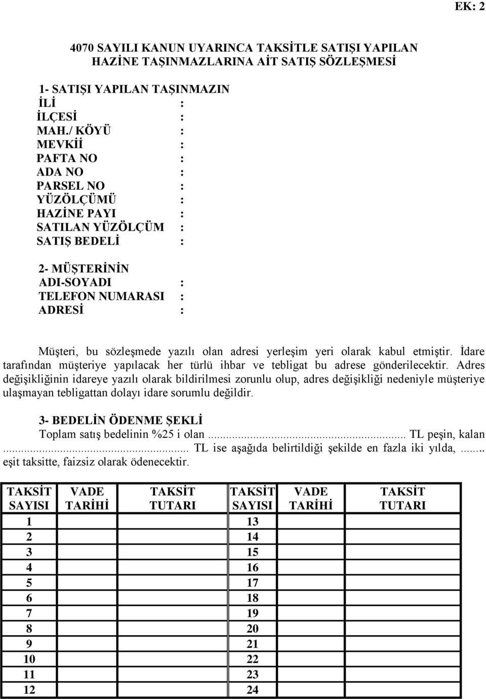 adresi yerleşim yeri olarak kabul etmiştir. İdare tarafından müşteriye yapılacak her türlü ihbar ve tebligat bu adrese gönderilecektir.