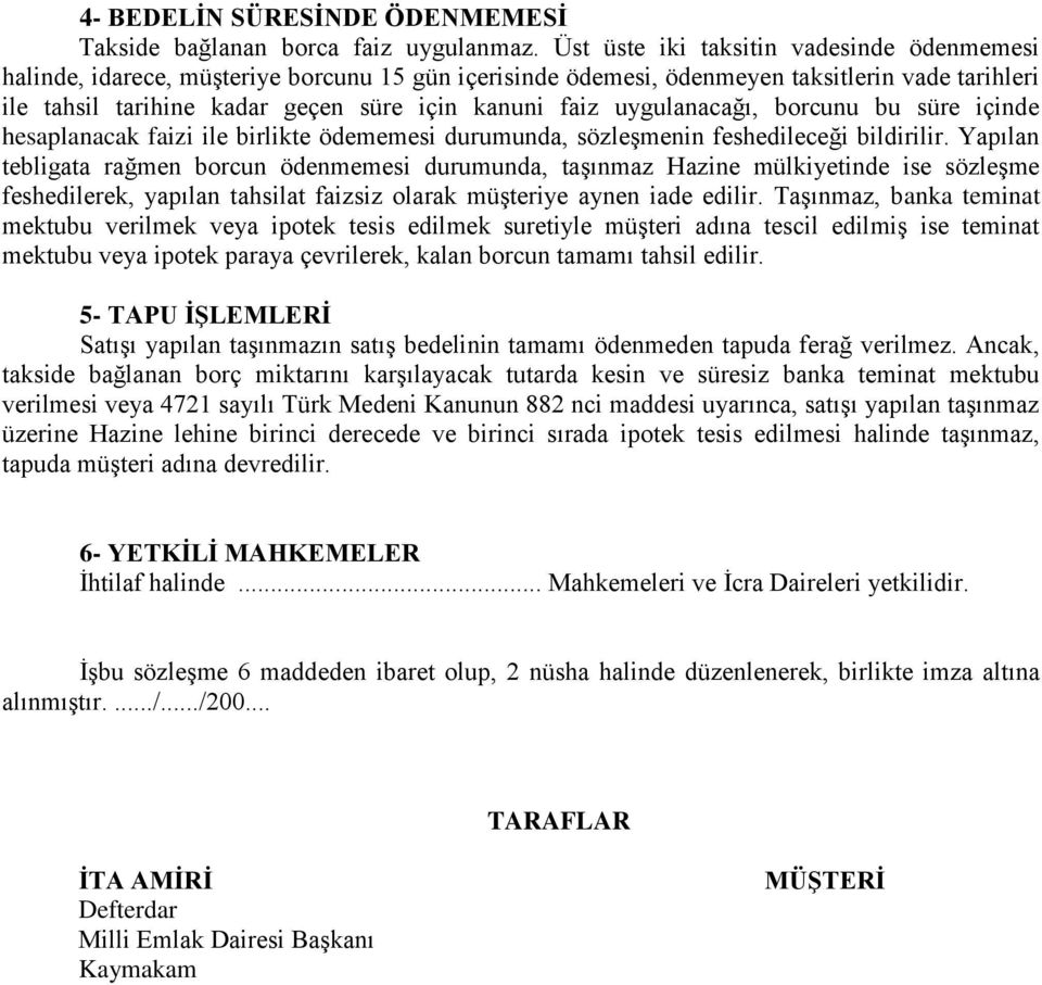 uygulanacağı, borcunu bu süre içinde hesaplanacak faizi ile birlikte ödememesi durumunda, sözleşmenin feshedileceği bildirilir.